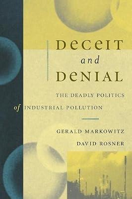 Deceit and Denial The Deadly Politics of Industrial Pollution: 6 (California/Milbank Books on Health and the Public) by Markowitz, Gerald; Rosner, David | Paperback | Medical