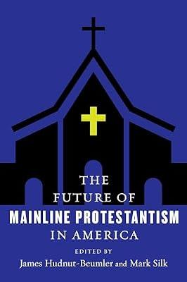The Future of Mainline Protestantism in America | Hardcover | Religion