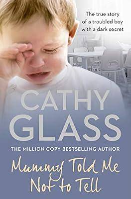 Mummy Told Me Not to Tell: The true story of a troubled boy with a dark secret by Glass, Cathy | Paperback | Memoirs