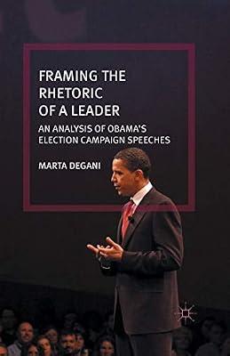 Framing the Rhetoric of a Leader: An Analysis of Obama's Election Campaign Speeches by M. Degani | Paperback | Linguistics