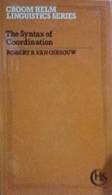 The Syntax of Coordination (Croom Helm Linguistics Series) by Oirsouw, Robert R.van | Hardcover | Linguistics
