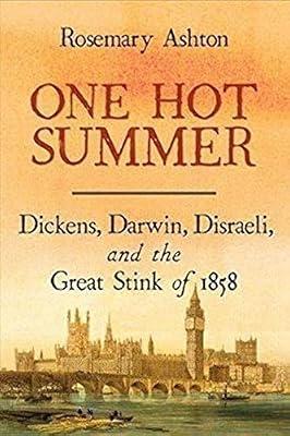 One Hot Summer: Dickens: Dickens, Darwin, Disraeli, and the Great Stink of 1858 by Ashton, Rosemary | Paperback | Collected Biographies