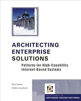 ARCHITECTING ENTERPRISE SOLUTIONS: PATTERNS FOR HIGH-CAPABILITY INTERNET-BASED SYSTEMS (HB 2004) (Wiley Software Patterns Series) by DYSON P | Hardcover | Computers