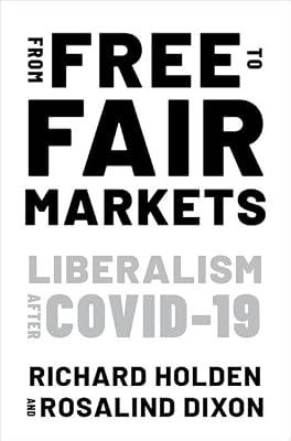 From Free to Fair Markets: Liberalism After Covid-19 by Holden, Richard; Dixon, Rosalind | Paperback | Business & Economics