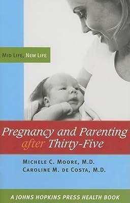 Pregnancy and Parenting After Thirty–Five – Mid Life, New Life (A Johns Hopkins Press Health Book) by Moore, Michele C; De Costa, Caroline M | Hardcover | Pregnancy