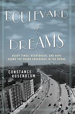 Boulevard of Dreams: Heady Times, Heartbreak, and Hope Along the Grand Concourse in the Bronx by Rosenblum, Constance | Hardcover | History