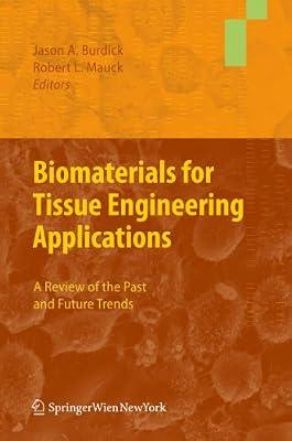 Biomaterials for Tissue Engineering Applications: A Review of the Past and Future Trends | Hardcover | Materials Science