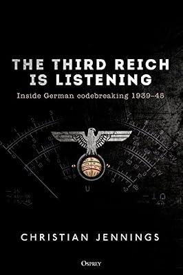 The Third Reich is Listening: Inside German codebreaking 1939–45 by Jennings, Christian | Paperback | History