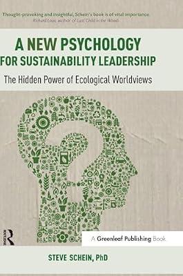A New Psychology for Sustainability Leadership: The Hidden Power of Ecological Worldviews by Schein, Steve, Ph.D. | Hardcover | Business & Economics