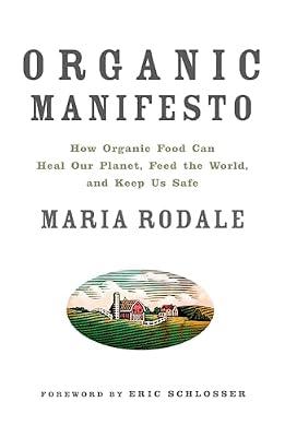 Organic Manifesto: How Organic Food Can Heal Our Planet, Feed the World, and Keep Us Safe by Rodale, Maria | Paperback | Technology & Engineering