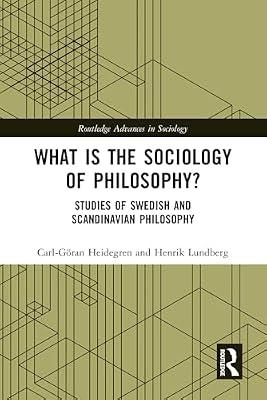 What Is the Sociology of Philosophy?: Studies of Swedish and Scandinavian Philosophy (Routledge Advances in Sociology) by Heidegren, Carl-gran; Lundberg, Henrik | Hardcover | Social Science