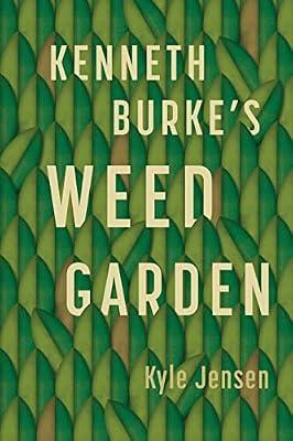 Kenneth Burke’s Weed Garden: Refiguring the Mythic Grounds of Modern Rhetoric by Jensen, Kyle | Hardcover | Communication Studies