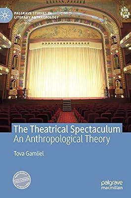 The Theatrical Spectaculum: An Anthropological Theory (Palgrave Studies in Literary Anthropology) by Tova Gamliel | Hardcover | Social & Cultural Anthropology