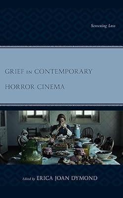Grief in Contemporary Horror Cinema: Screening Loss (Lexington Books Horror Studies) | Hardcover | Social Science