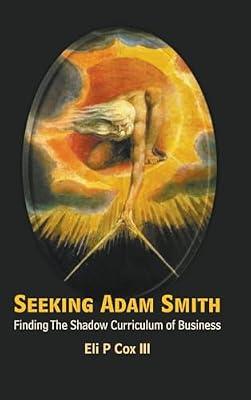 Seeking Adam Smith: Finding The Shadow Curriculum Of Business by Cox Iii, Eli P | Hardcover | Corporate Governance & Responsibilities