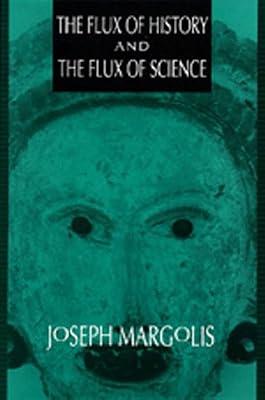 The Flux of History & the Flux of Science by Margolis, Joseph | Hardcover | History: Theory & Methods