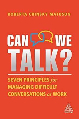 Can We Talk?: Seven Principles for Managing Difficult Conversations at Work by Matuson, The Conversation Equation Roberta Chinsky | Hardcover | Management: Leadership & Motivation