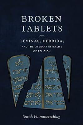 Broken Tablets: Levinas, Derrida, and the Literary Afterlife of Religion by Hammerschlag, Sarah | Hardcover | Deconstructionism