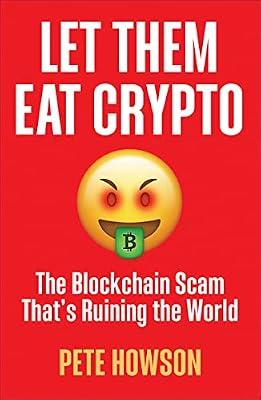 Let Them Eat Crypto: The Blockchain Scam That's Ruining the World by Howson, Peter | Paperback | Business & Economics