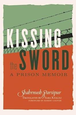 Kissing the Sword: A Prison Memoir by Parsipur, Shahrnush | Paperback | Biography & Autobiography