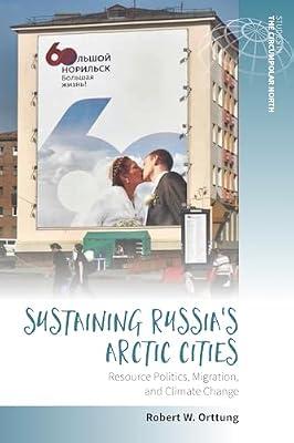 Sustaining Russia's Arctic Cities: Resource Politics, Migration, and Climate Change: 2 (Studies in the Circumpolar North, 2) | Library | Urban Communities