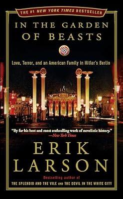 IN THE GARDEN OF BEASTS: Love, Terror, and an American Family in Hitler's Berlin by Larson, Erik | Paperback | History