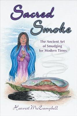 Sacred Smoke: The Ancient Art of Smudging for Modern Times by McCampbell, Harvest | Paperback | Art