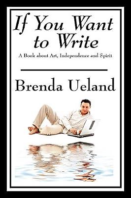 If You Want to Write: A Book about Art, Independence and Spirit by Brenda Ueland | Paperback | Creative Writing & Creative Writing Guides