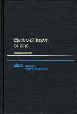 Electro-Diffusion of Ions: 11 (Studies in Applied and Numerical Mathematics, Series Number 11) by Rubinstein, Isaak | Hardcover | Science