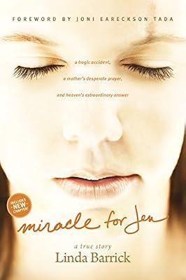 Miracle for Jen: A Tragic Accident, a Mother's Desperate Prayer, and Heaven's Extraordinary Answer by Barrick, Linda | Paperback | Biography & Autobiography
