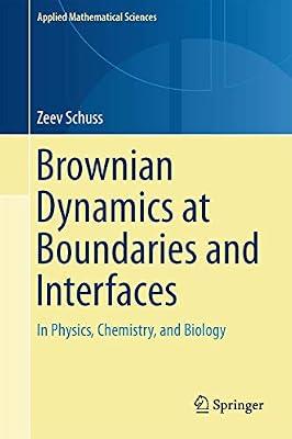 Brownian Dynamics at Boundaries and Interfaces: In Physics, Chemistry, and Biology: 186 (Applied Mathematical Sciences) by Schuss, Zeev | Hardcover | Mathematics