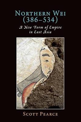 Northern Wei (386-534): A New Form of Empire in East Asia (Oxford Studies in Early Empires) by Pearce, Scott | Hardcover | Asian History