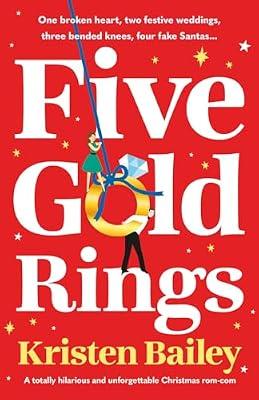 Five Gold Rings: A totally hilarious and unforgettable Christmas rom-com by Bailey, Kristen | Paperback | Romance
