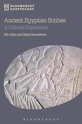 Ancient Egyptian Scribes: A Cultural Exploration (Bloomsbury Egyptology) by Allon, Niv; Navratilova, Hana | Paperback | History