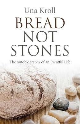 Bread Not Stones - the Autobiography of an Eventful Life by Kroll, Una | Paperback | Religion