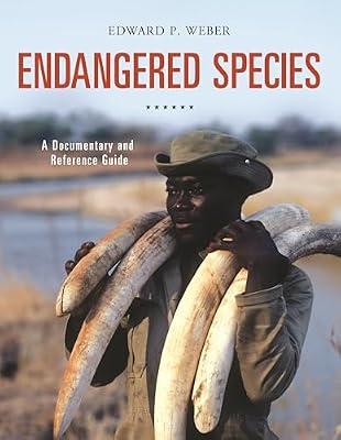 Endangered Species: A Documentary and Reference Guide (Documentary and Reference Guides) by Weber, Edward P. | Hardcover | Endangered Species & Extinction Of Species