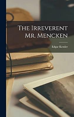The Irreverent Mr. Mencken by Kemler, Edgar | Hardcover | History