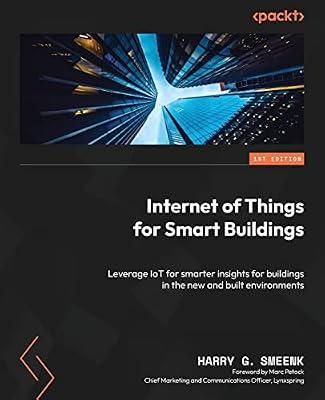 Internet of Things for Smart Buildings: Leverage IoT for smarter insights for buildings in the new and built environments by Smeenk, Harry G | Paperback | Computers
