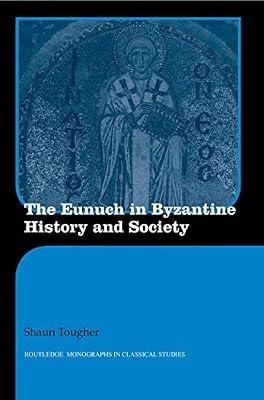 The Eunuch in Byzantine History and Society (Routledge Monographs in Classical Studies) by Tougher, Shaun | Paperback | History