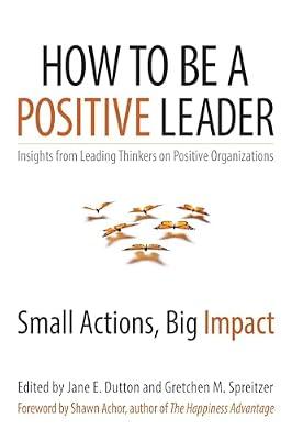 How to Be a Positive Leader: Small Actions, Big Impact (AGENCY/DISTRIBUTED) | Paperback | Business & Economics