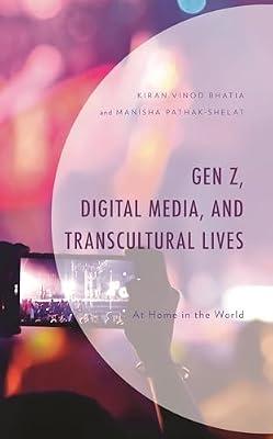Gen Z, Digital Media, and Transcultural Lives: At Home in the World by Bhatia, Kiran Vinod; Pathak-Shelat, Manisha | Hardcover | Social Science