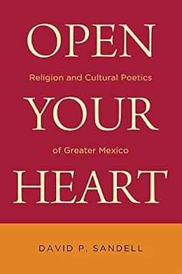 Open Your Heart: Religion and Cultural Poetics of Greater Mexico (Latino Perspectives) by Sandell, David P. | Paperback | History Of The Americas