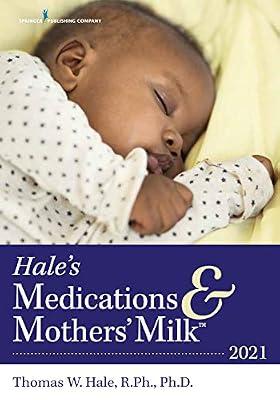 Hale's Medications & Mothers' Milk™ 2021: A Manual of Lactational Pharmacology by Hale, Thomas W. | Paperback | Neonatal Medicine