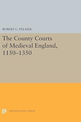 The County Courts of Medieval England, 1150-1350: 5459 (Princeton Legacy Library, 5460) by Palmer, Robert C. | Hardcover | History 2