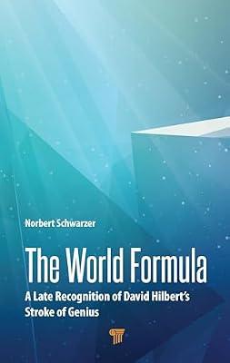 The World Formula: A Late Recognition of David Hilbert‘s Stroke of Genius: A Late Recognition of David Hilbert‘s Stroke of Genius by Schwarzer, Norbert | Hardcover | Science