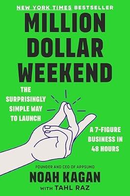 Million Dollar Weekend: The Surprisingly Simple Way to Launch a 7-Figure Business in 48 Hours by Kagan, Noah | Hardcover | Business & Economics