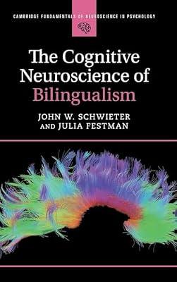 The Cognitive Neuroscience of Bilingualism (Cambridge Fundamentals of Neuroscience in Psychology) by Festman, Julia; Schwieter, John W. | Hardcover | Cognition & Cognitive Psychology