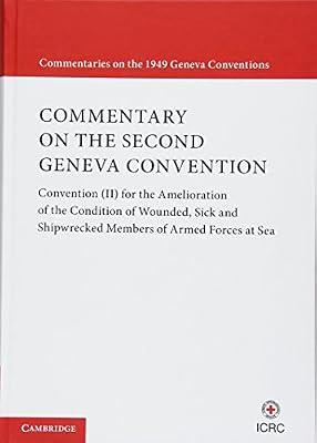 Commentary on the Second Geneva Convention: Convention (II) for the Amelioration of the Condition of Wounded, Sick and Shipwrecked Members of Armed ... (Commentaries on the 1949 Geneva Conventions) | Hardcover | Law