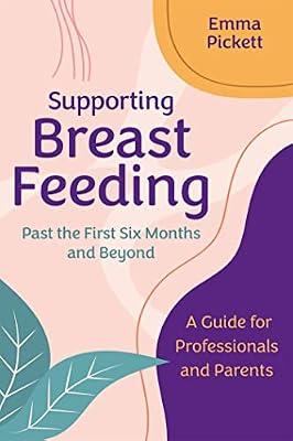 SUPPORTING BREASTFEEDING PAST THE FIRST SIX MONTHS AND BEYOND by Pickett, Emma | Paperback | Midwifery