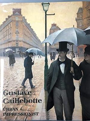 Gustave Caillebotte: Urban Impressionist by Distel, Anne; Druick, Douglas; Groom, Gloria; Sagraves, Julia; Rapetti, Rodolphe | Hardcover | Art & Design Styles: Impressionism & Post-Impressionism